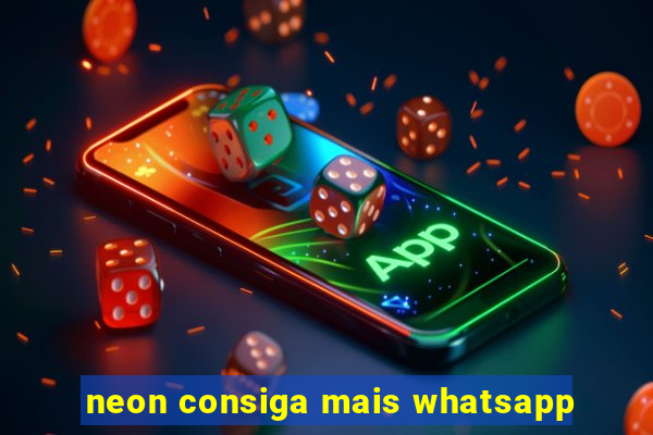 neon consiga mais whatsapp